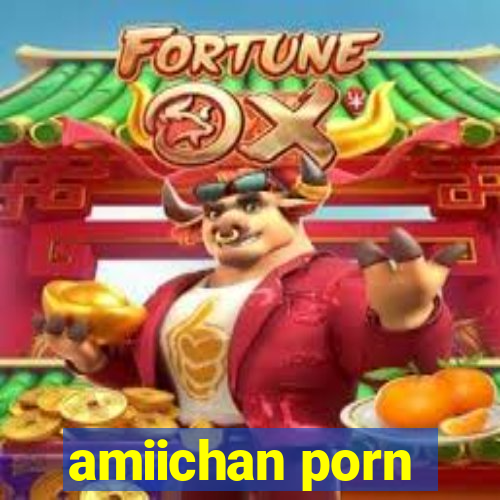 amiichan porn